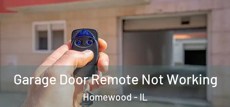  Garage Door Remote Not Working Homewood - IL